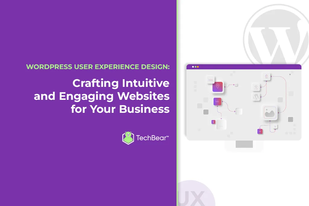 WordPress User Experience Design: Crafting Intuitive and Engaging Websites for Your Business
